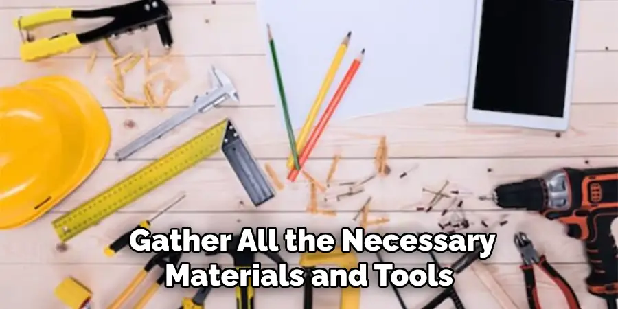  Gather All the Necessary Materials and Tools