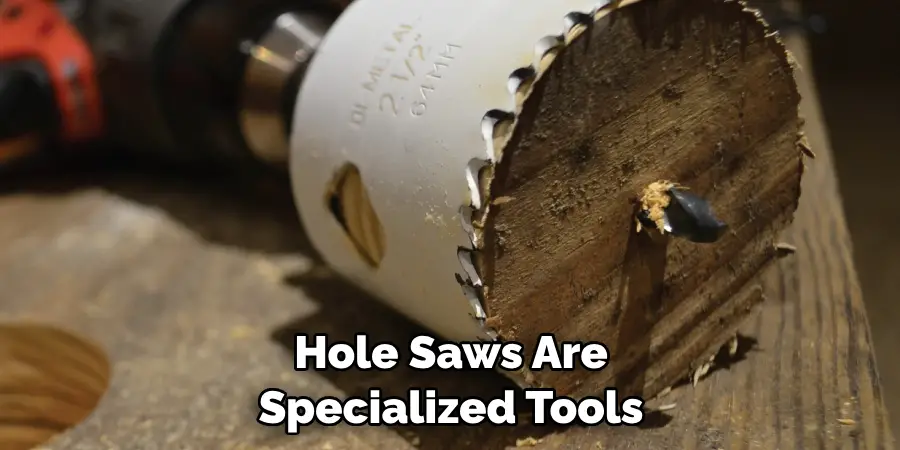 Hole Saws Are Specialized Tools