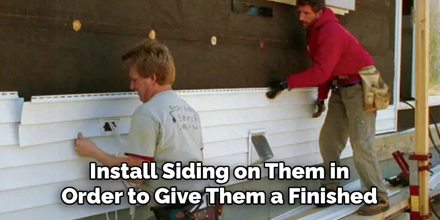 Install Siding on Them in Order to Give Them a Finished
