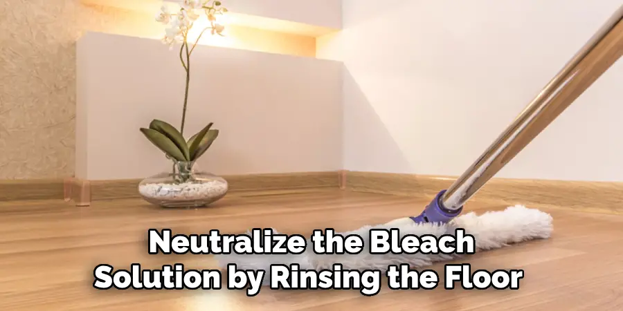 Neutralize the Bleach Solution by Rinsing the Floor 