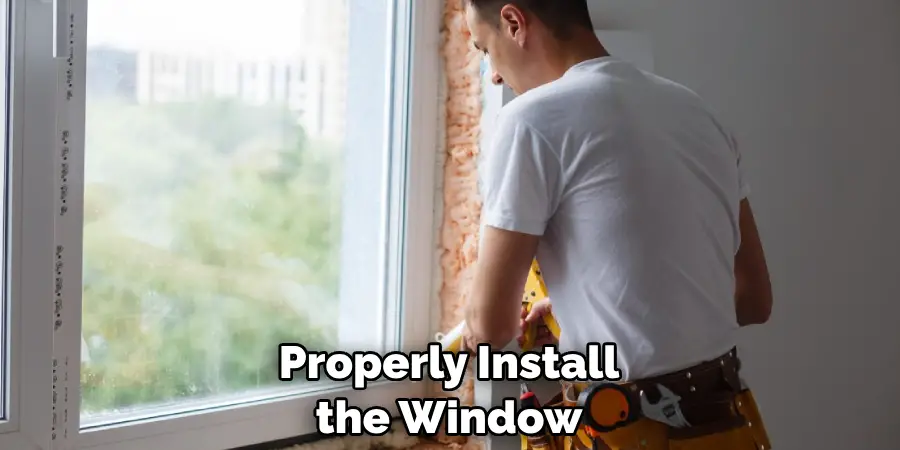 Properly Install the Window