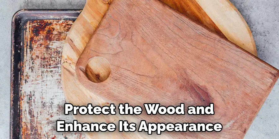 Protect the Wood and Enhance Its Appearance