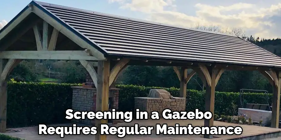 Screening in a Gazebo Requires Regular Maintenance
