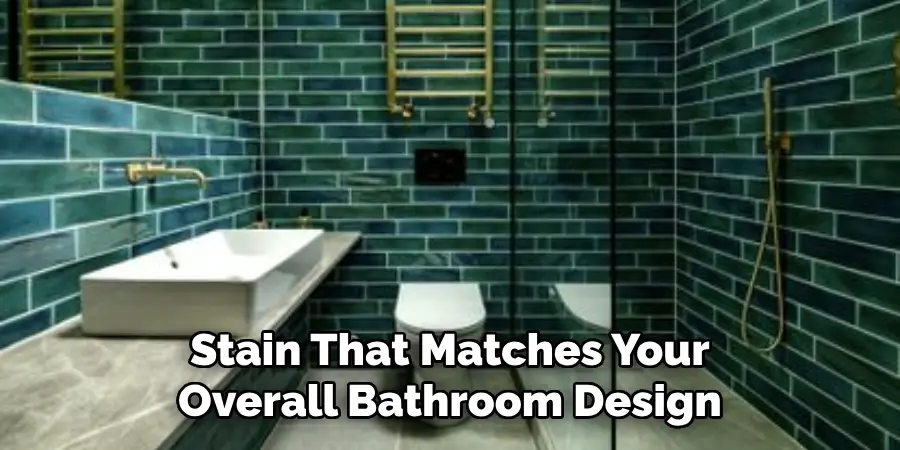 Stain That Matches Your Overall Bathroom Design