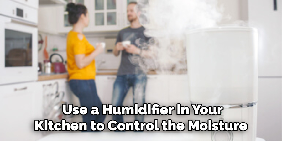  Use a Humidifier in Your Kitchen to Control the Moisture