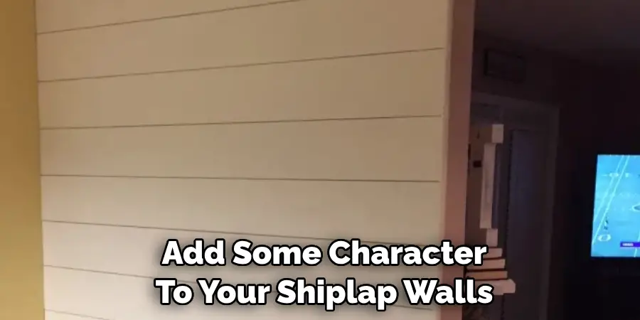 Add Some Character To Your Shiplap Walls