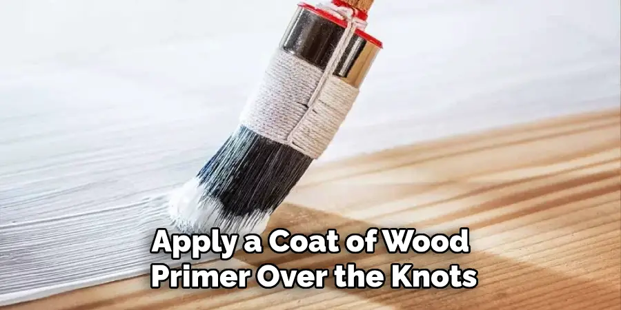 Apply a Coat of Wood Primer Over the Knots