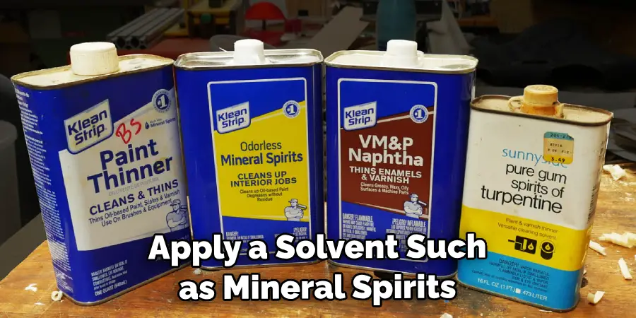 Apply a Solvent Such as Mineral Spirits 