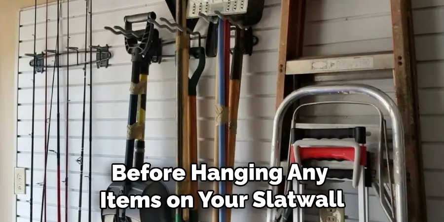 Before Hanging Any Items on Your Slatwall