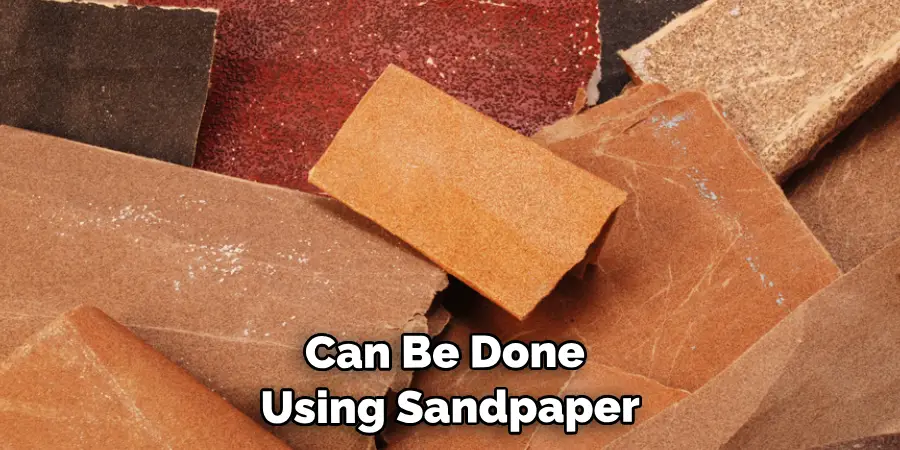 Can Be Done Using Sandpaper