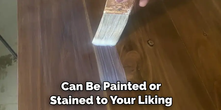 Can Be Painted or Stained to Your Liking