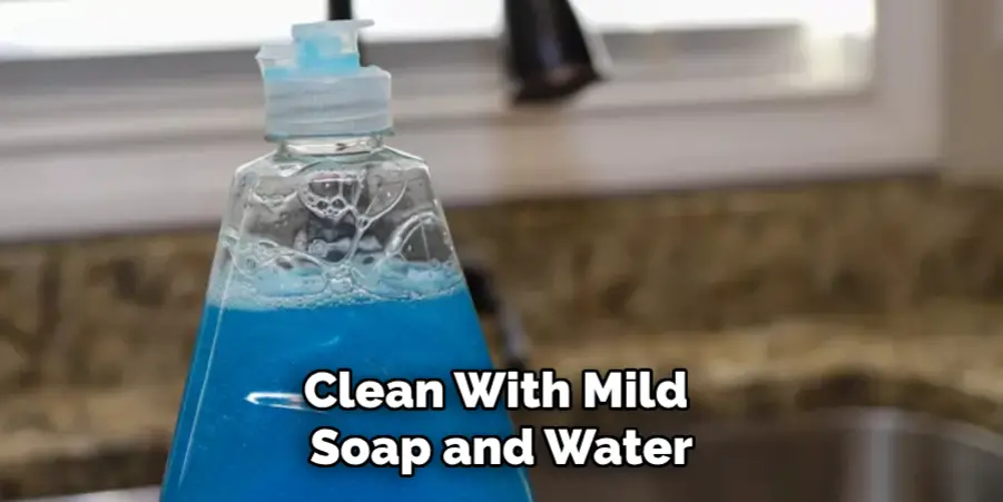 Clean With Mild Soap and Water