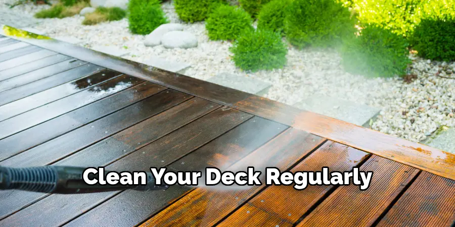 Clean Your Deck Regularly