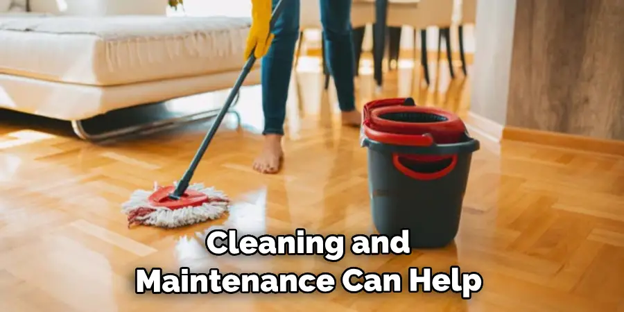 Cleaning and Maintenance Can Help 