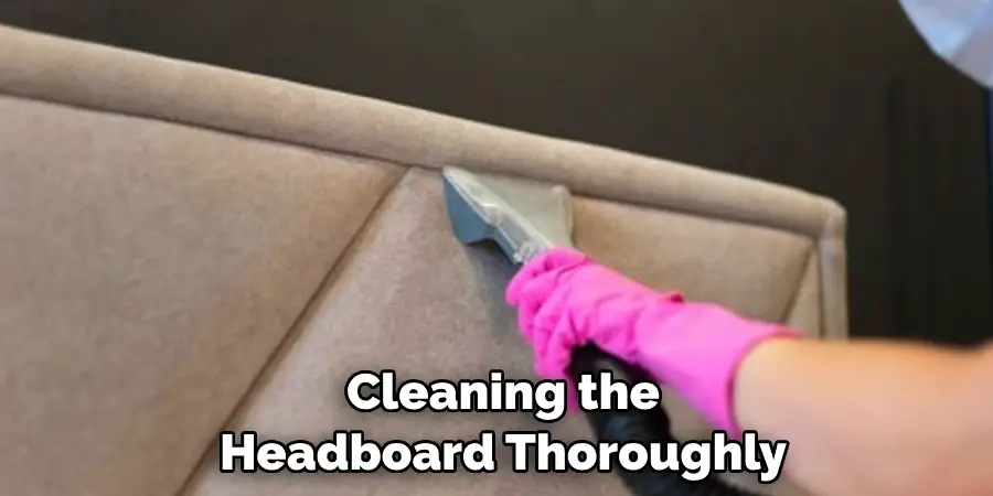 Cleaning the Headboard Thoroughly