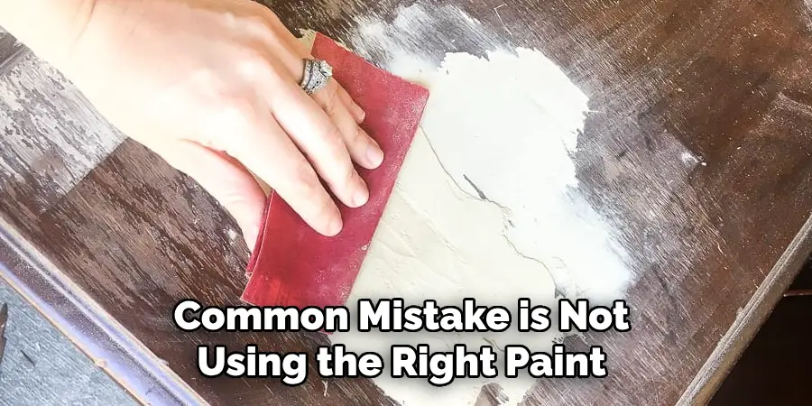 Common Mistake is Not Using the Right Paint 