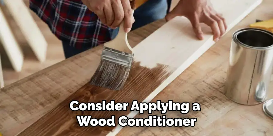 Consider Applying a Wood Conditioner
