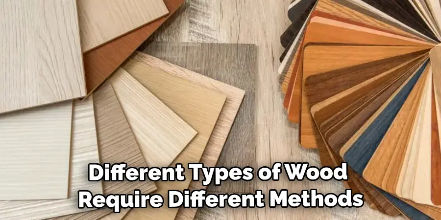 Different Types of Wood Require Different Methods