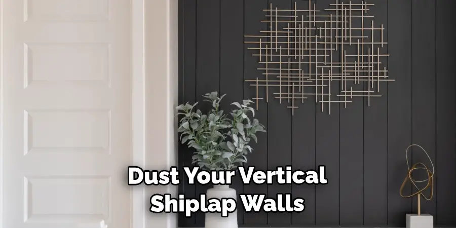 Dust Your Vertical Shiplap Walls 