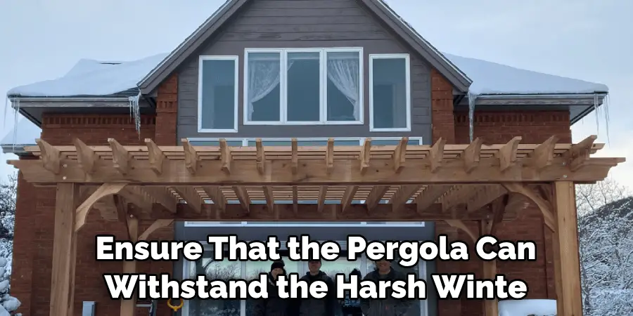 Ensure That the Pergola Can Withstand the Harsh Winte