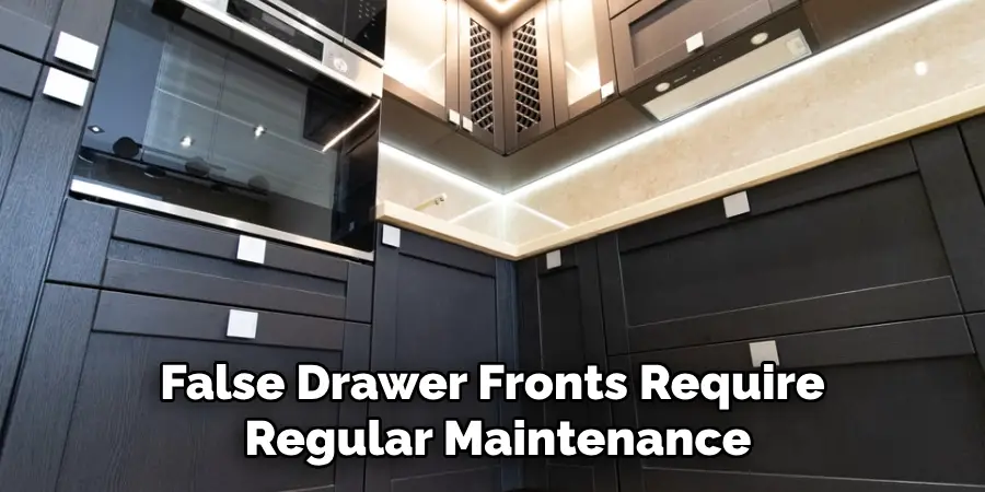 False Drawer Fronts Require Regular Maintenance