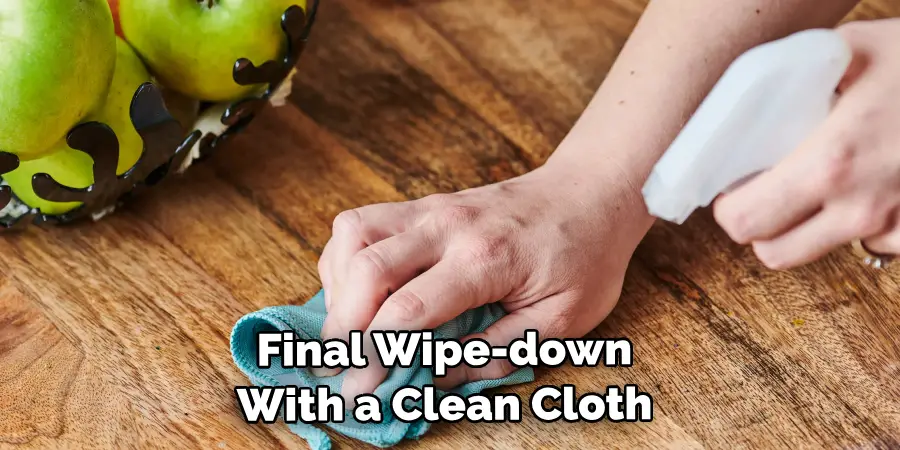 Final Wipe-down With a Clean Cloth 