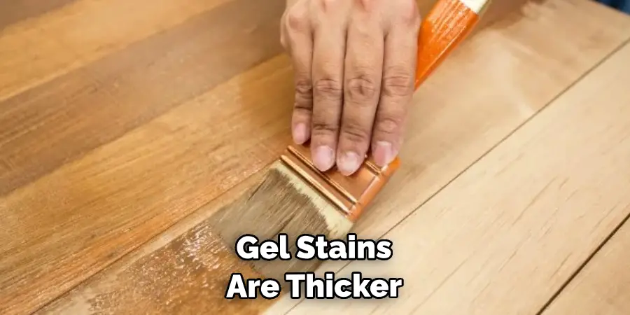 Gel Stains Are Thicker 