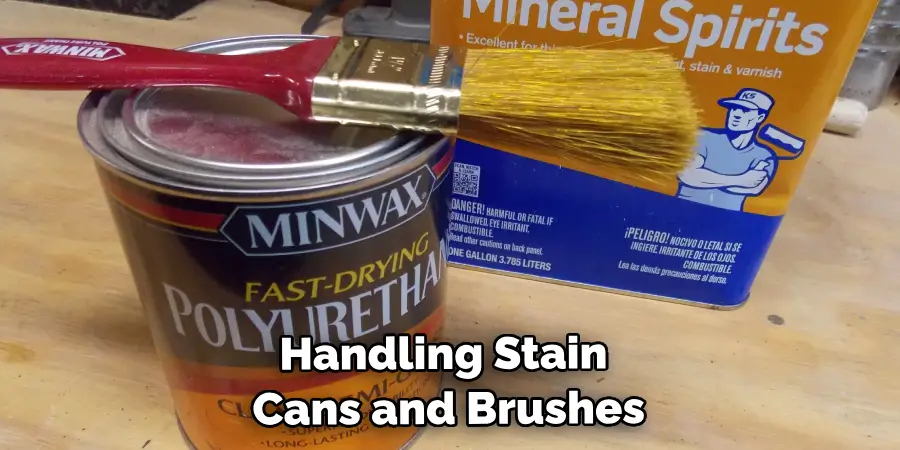 Handling Stain Cans and Brushes