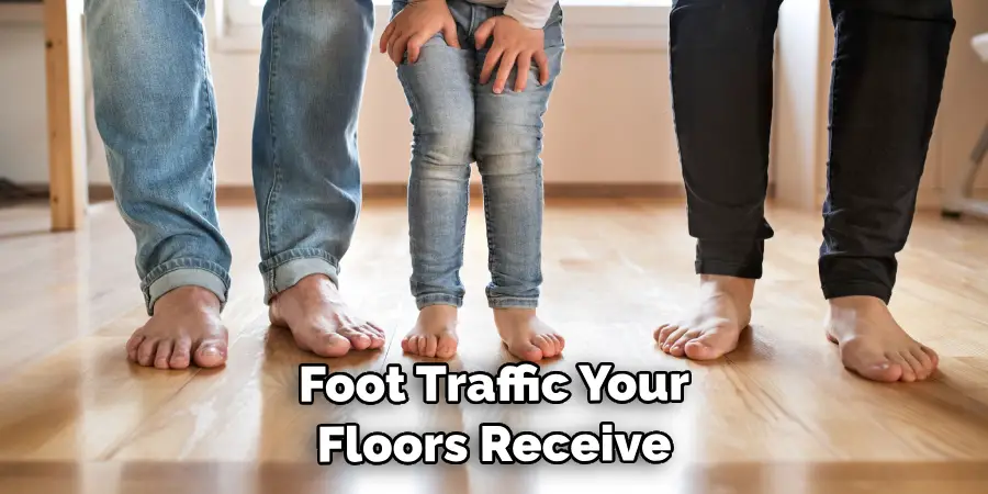 How Much Foot Traffic Your Floors Receive