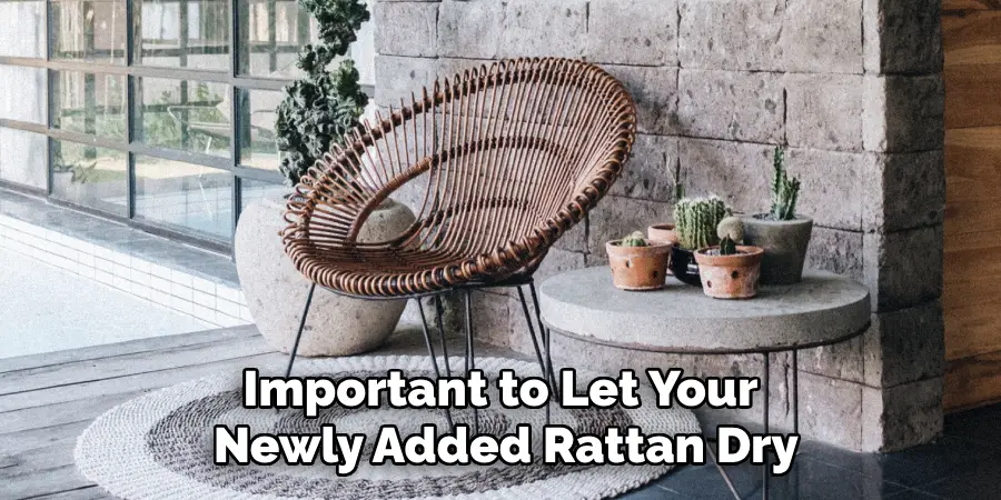 Important to Let Your Newly Added Rattan Dry