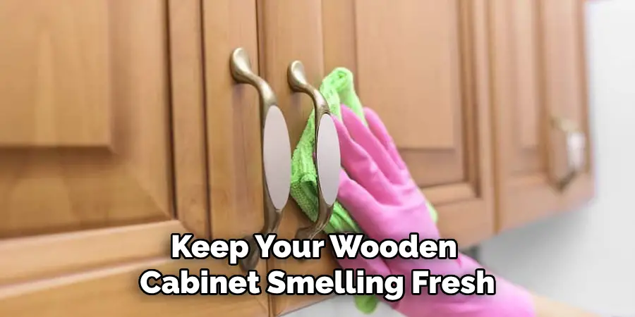 Keep Your Wooden Cabinet Smelling Fresh