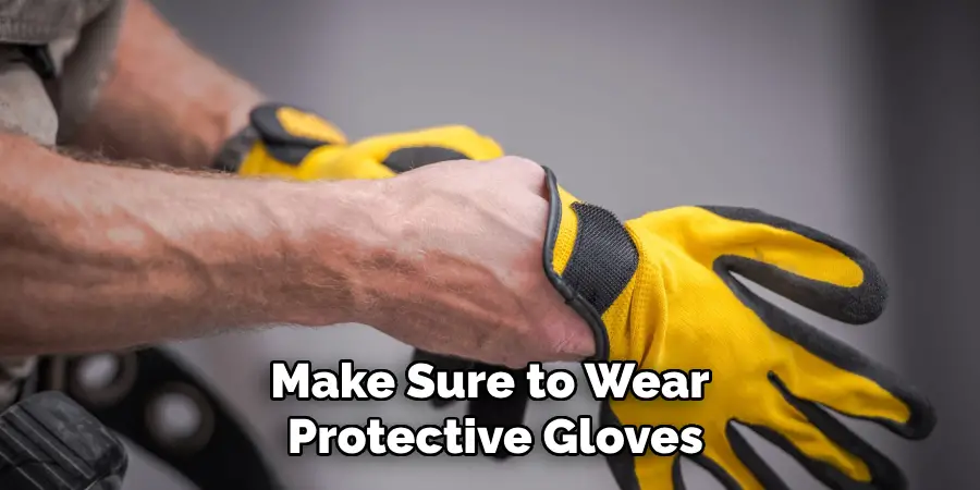 Make Sure to Wear Protective Gloves