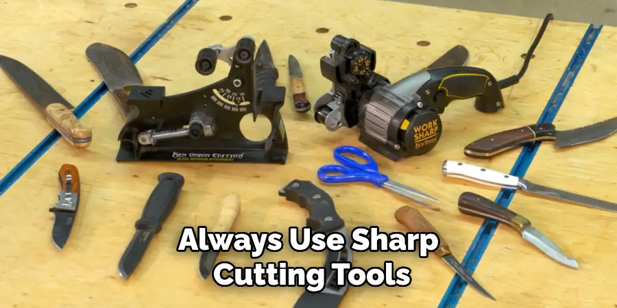 Always Use Sharp Cutting Tools