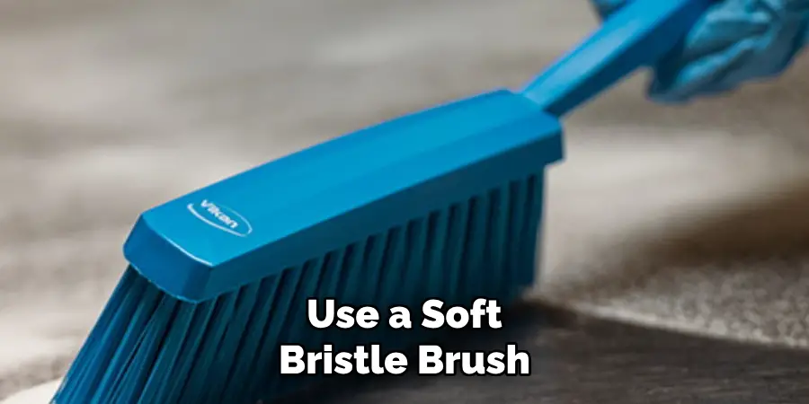 Use a Soft Bristle Brush