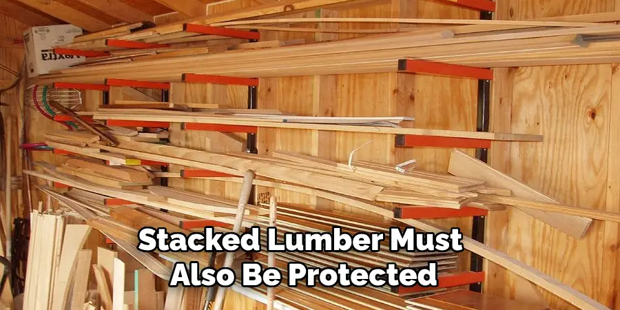 Stacked Lumber Must Also Be Protected