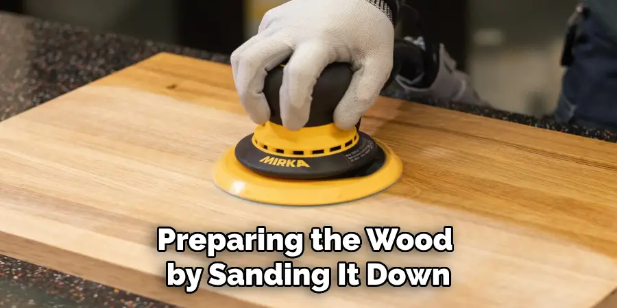 Preparing the Wood by Sanding It Down