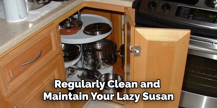 Regularly Clean and Maintain Your Lazy Susan