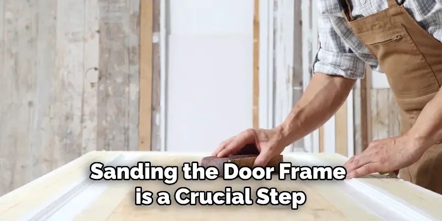 Sanding the Door Frame is a Crucial Step