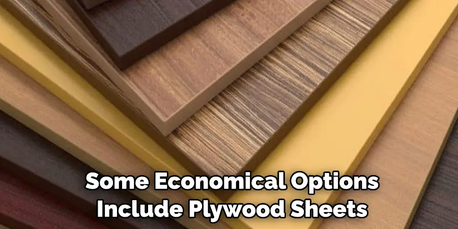 Some Economical Options Include Plywood Sheets