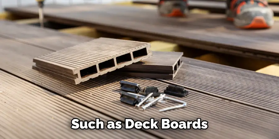 Such as Deck Boards