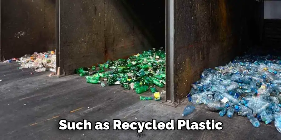 Such as Recycled Plastic