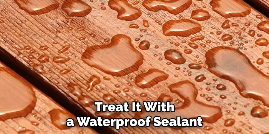 Treat It With a Waterproof Sealant