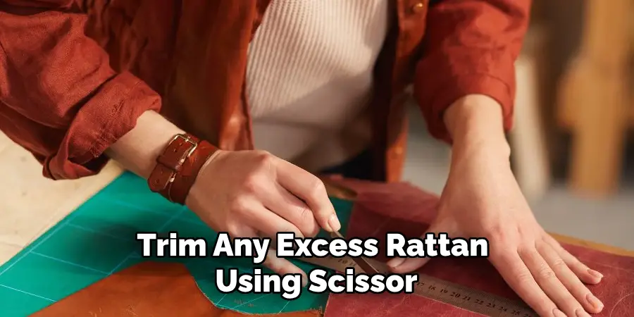 Trim Any Excess Rattan Using Scissor