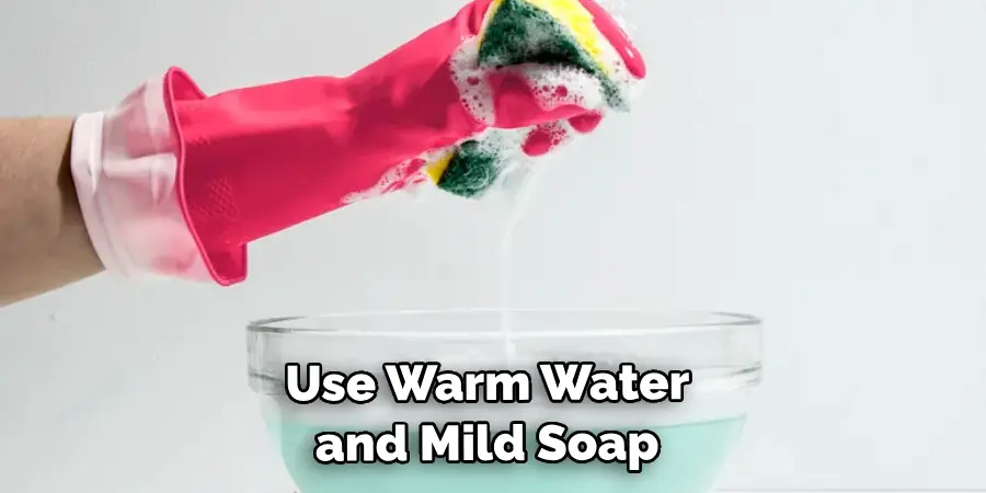 Use Warm Water and Mild Soap 