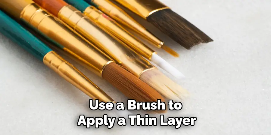 Use a Brush to Apply a Thin Layer