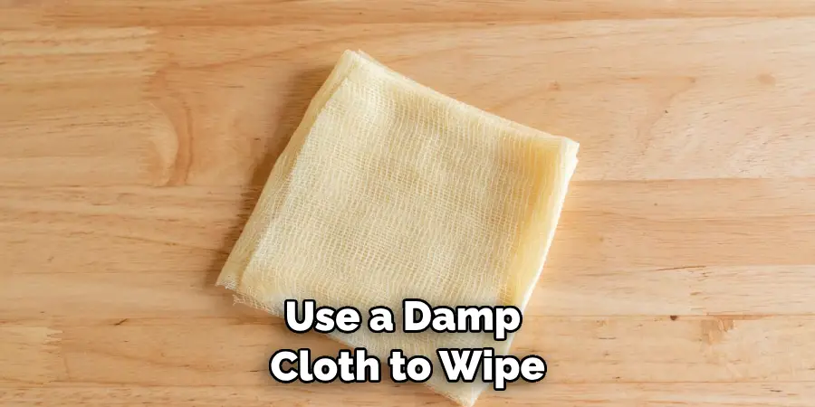 Use a Damp Cloth to Wipe
