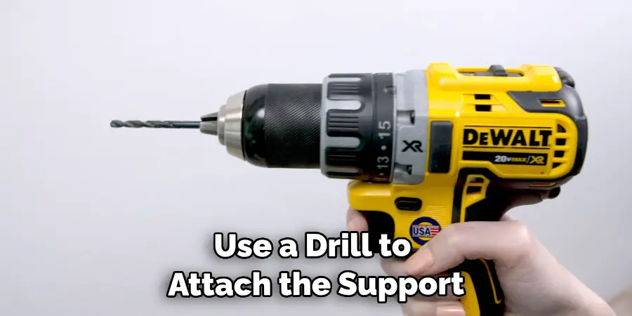 Use a Drill to Attach the Support