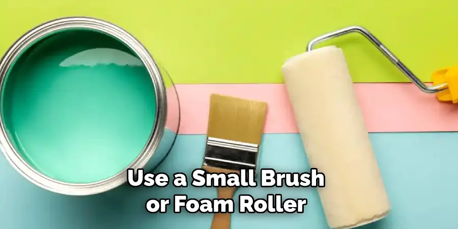 Use a Small Brush or Foam Roller 