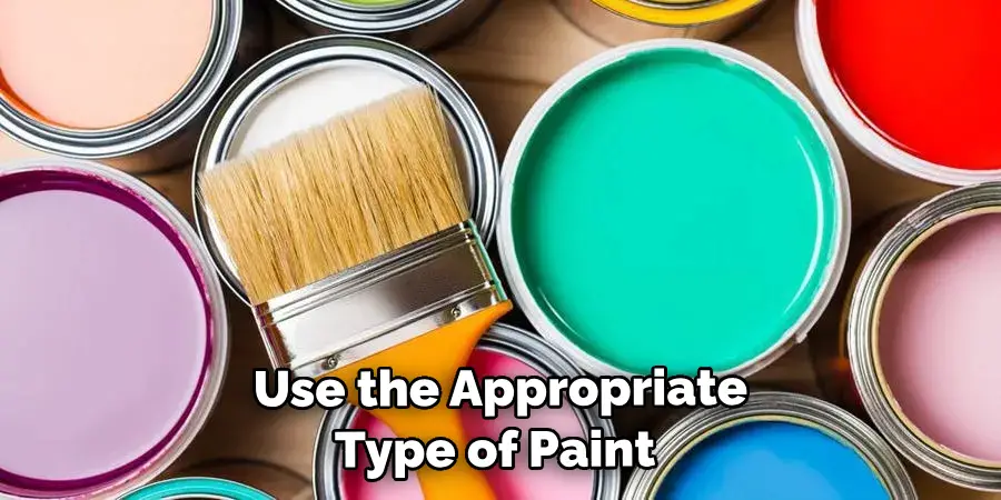 Use the Appropriate Type of Paint 