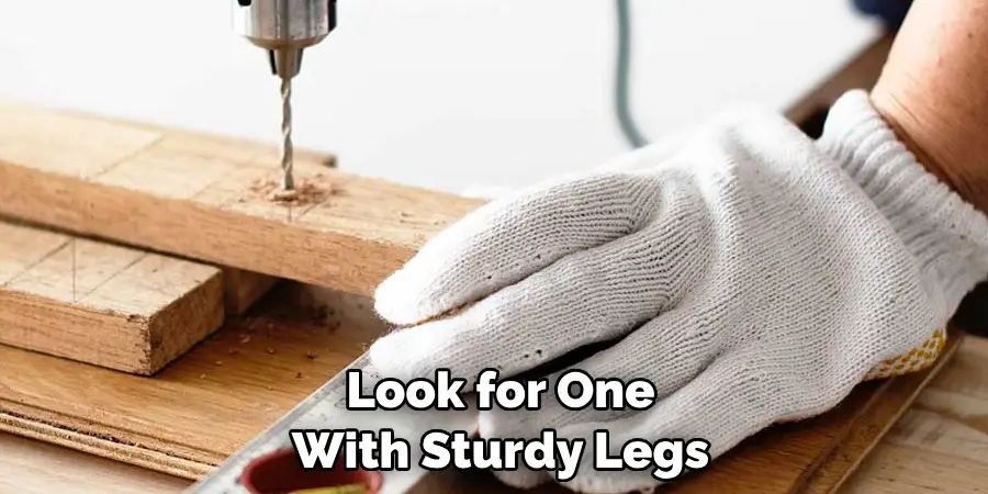 Look for One With Sturdy Legs